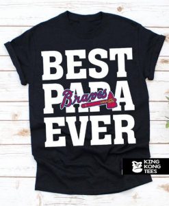 Best Papa Ever Atlanta Braves Baseball Team t shirt