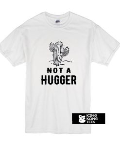 Cactus Not A Hugger t shirt