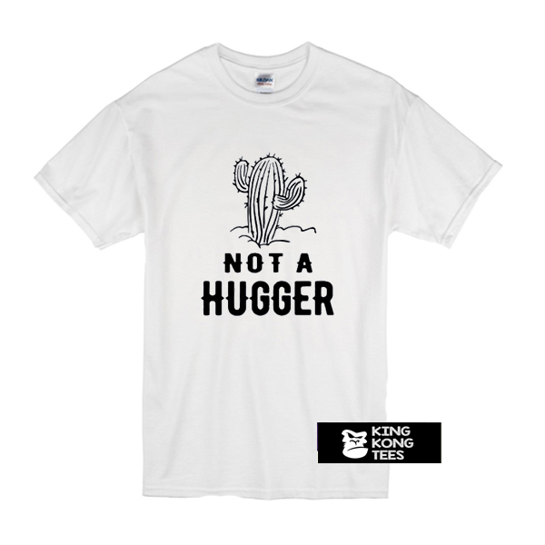 Cactus Not A Hugger t shirt