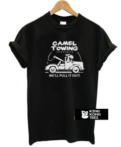 Camel Towing We'll Pulling t shirt