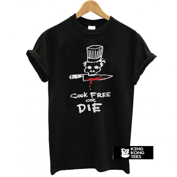 Chef cook free or die t shirt