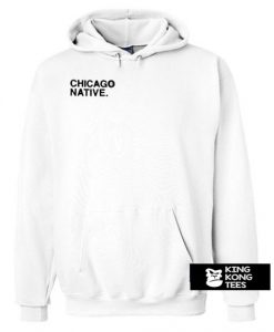 Chicago Native hoodie