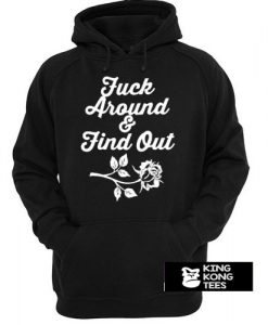 Fuck Around And Find Out hoodie