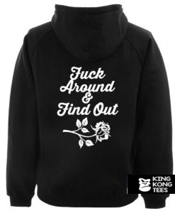 Fuck Around And Find Out hoodie back