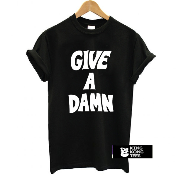 Give a Damn t shirt