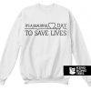 Its Beautiful Day to Save Lives sweatshirt