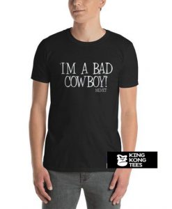 I’M A BAD COWBOY Memet t shirt