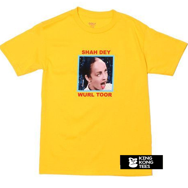 Shah Dey Wurl Toor t shirt