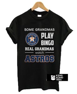 Some Grandmas Play Bingo Real Grandmas Real Grandmas Watch Astros t shirt