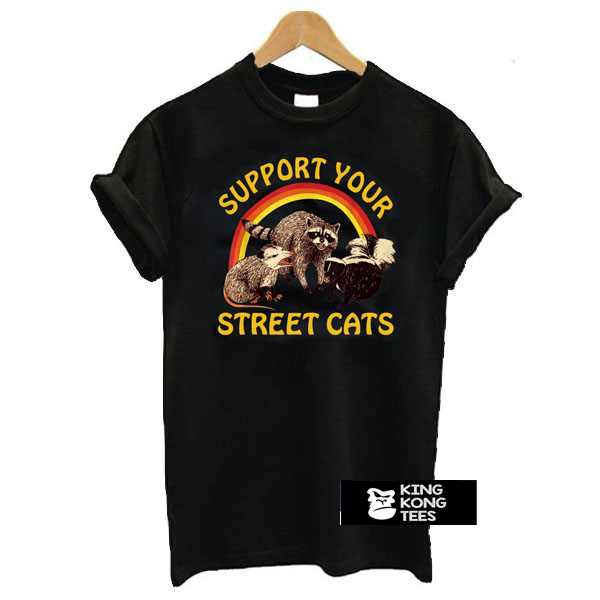 Support your local street cats t shirt