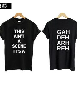 This ain't a scene It's a gah deh arh reh t shirt