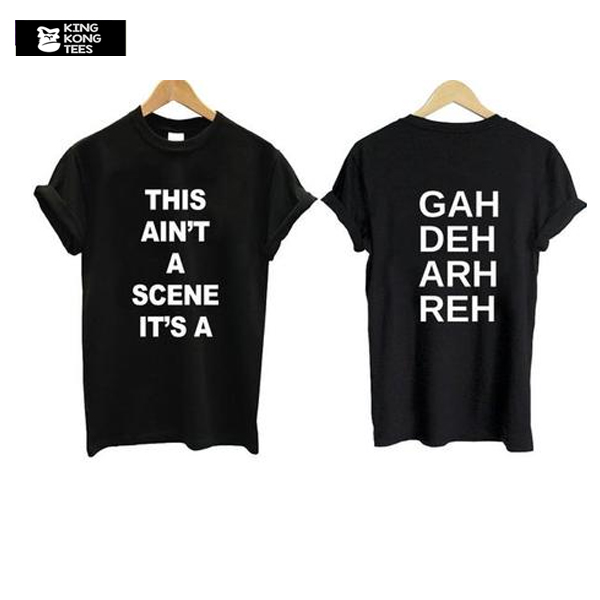 This ain't a scene It's a gah deh arh reh t shirt