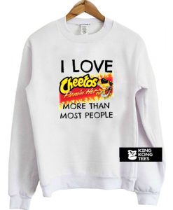 i love cheetos sweatshirt