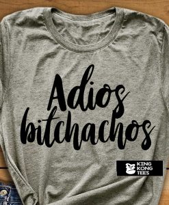 Adios Bitchachos t shirt