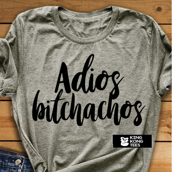 Adios Bitchachos t shirt