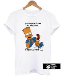 Bart Simpsons if you have a problem with my attitude t shirt