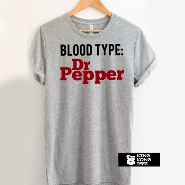 Blood Type Dr Pepper t shirt