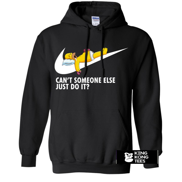 Cant Someone Else Just Do It Homer Simpson hoodie