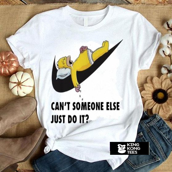 Cant Someone Else Just Do It Homer Simpson t shirt