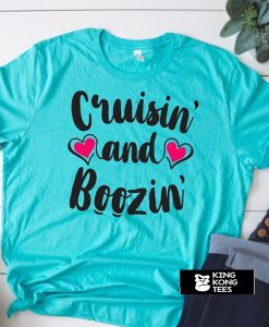 Cruisin and Boozin t shirt