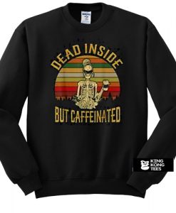 Dead Inside But Caffeeinated Retro sweatshirt