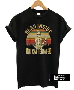 Dead Inside But Caffeeinated Retro t shirt