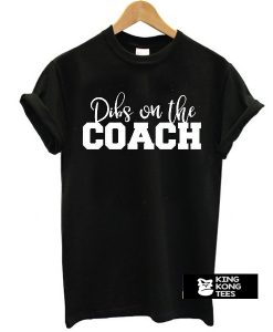 Dibs on the Coach Baseball t shirt