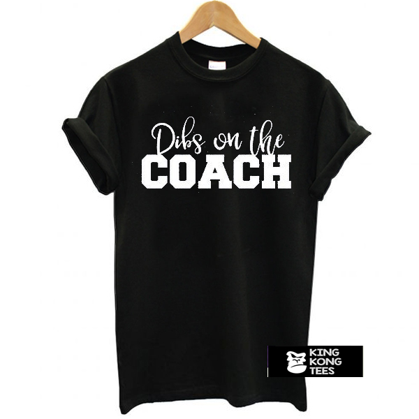 Dibs on the Coach Baseball t shirt