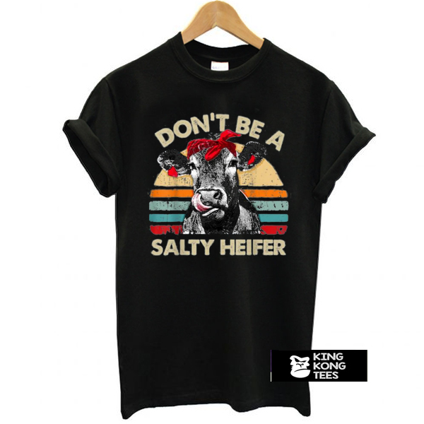 Don't Be A Salty Heifer cows t shirt