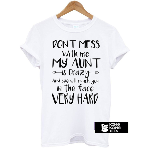 Don't Mess With Me My Aunt t shirt