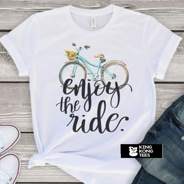 Enjoy the ride t shirt