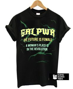 GRL PWR The Future Is Female A Woman's Place Is In The Revolution t shirt