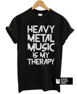 Heavy Metal Music Is My Therapy t shirt