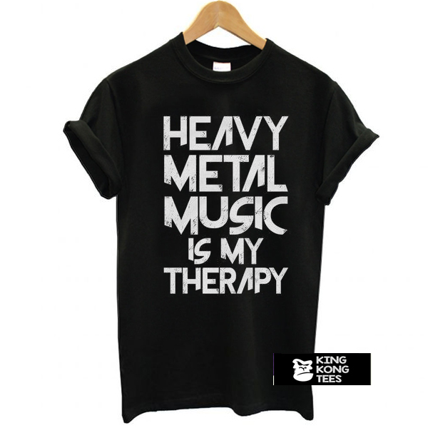 Heavy Metal Music Is My Therapy t shirt