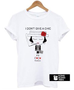 I Don't Give A Chic t shirt