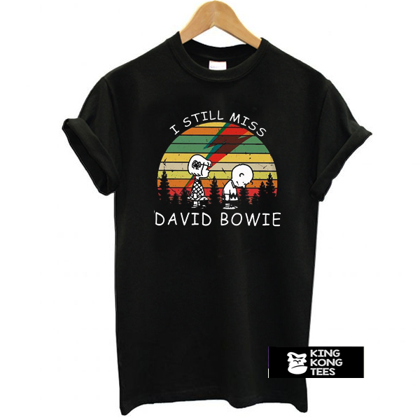 I Still Miss David Bowie t shirt