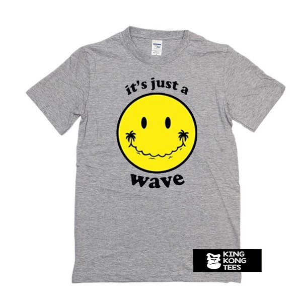 It's Just A Wave t shirt