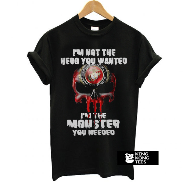 I’m not the hero you wanted I’m the monster you needed t shirt