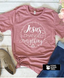 Jesus Changed Everything t shirt