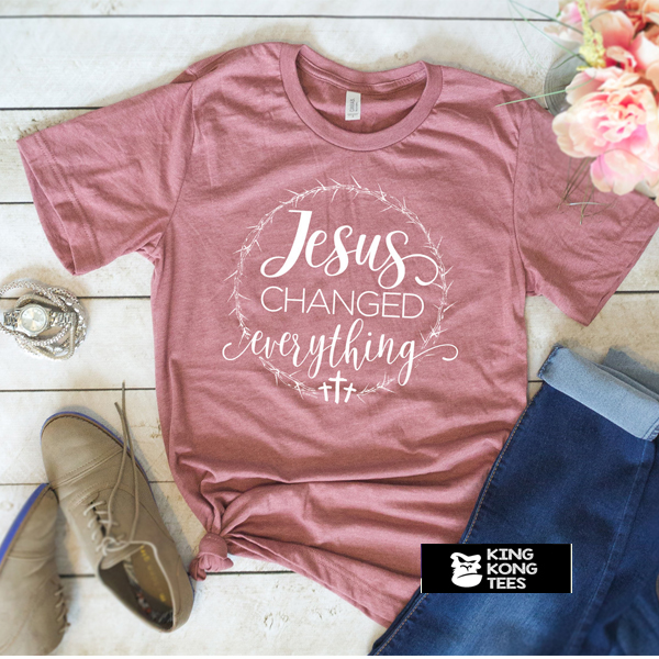 Jesus Changed Everything t shirt