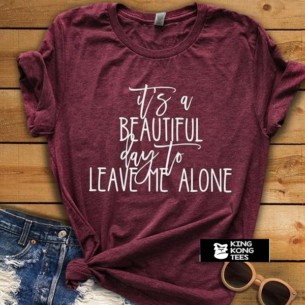 Leave Me Alone t shirt