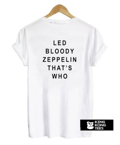 Led Bloody Zeppelin That's Who Back t shirt