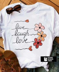 Live Laugh Love t shirt