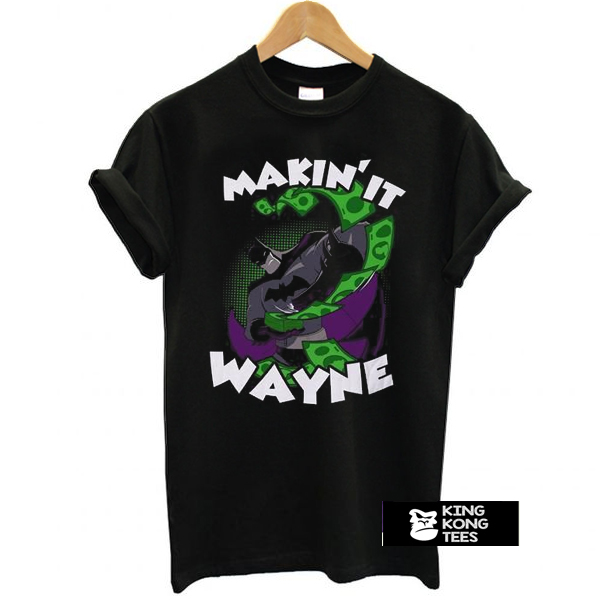 Making it Wayne t shirt