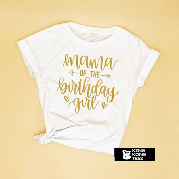 Mama Of The Birthday Girl t shirt