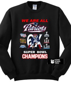 New England Patriots We Are All Patriots 6x Super Bowl Champions sweatshirt