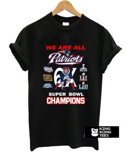 New England Patriots We Are All Patriots 6x Super Bowl Champions t shirt