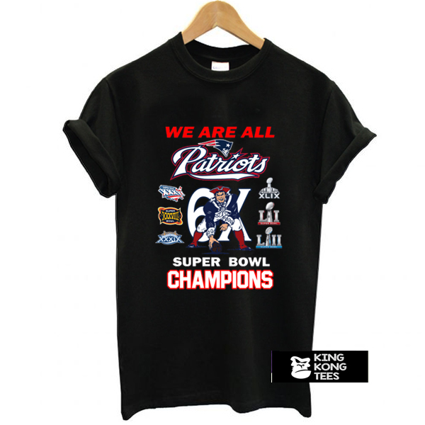 New England Patriots We Are All Patriots 6x Super Bowl Champions t shirt