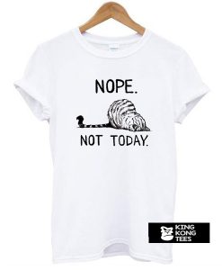 Nope Not Today cat t shirt