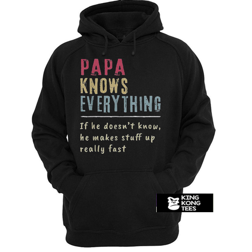 Papa Knows Everything If He Doesn’t Know He Makes Stuff Up Really Fast Vintage hoodie